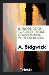 Enlarge image Cover: Introduction to Greek Prose Composition; With Exercises - Trieste Publishing