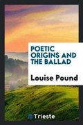 Cover: Poetic Origins and the Ballad - Trieste Publishing