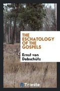 Cover: The Eschatology of the Gospels - Trieste Publishing