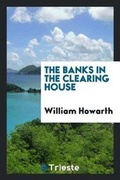 Cover: The Banks in the Clearing House - Trieste Publishing