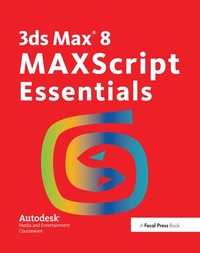 Enlarge image Cover: 3ds Max 8 MAXScript Essentials - Routledge