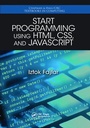 Cover: Start Programming Using HTML, CSS, and JavaScript - CRC Press