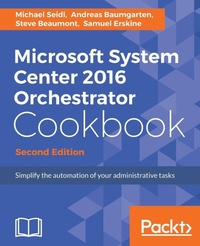 Enlarge image Cover: Microsoft System Center 2016 Orchestrator Cookbook - Second Edition - Packt Publishing