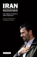 Cover: Iran and the Rise of Its Neoconservatives - I.B. Tauris