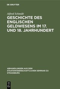 Cover: Geschichte des englischen Geldwesens im 17. und 18. Jahrhundert - De Gruyter