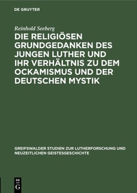 Abbildung von: Die religiösen Grundgedanken des jungen Luther und ihr Verhältnis zu dem Ockamismus und der deutschen Mystik - De Gruyter