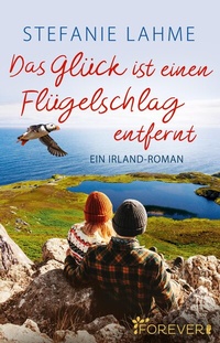 Abbildung von: Das Glück ist einen Flügelschlag entfernt - Ullstein Forever