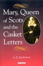 Cover: Mary, Queen of Scots and the Casket Letters - I.B. Tauris