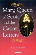 Cover: Mary Queen of Scots and the Casket Letters - I.B. Tauris