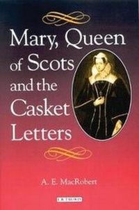 Enlarge image Cover: Mary Queen of Scots and the Casket Letters - I.B. Tauris