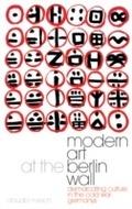 Cover: Modern Art at the Berlin Wall - I.B. Tauris