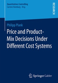 Abbildung von: Price and Product-Mix Decisions Under Different Cost Systems - Springer Gabler