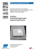 Cover: PreFiHy - Prefinished light metal polymer hybrid parts - Europ&auml;ische Forschungsgesellschaft f&uuml;r Blechverarbeitung e.V. (EFB)