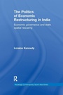 Cover: The Politics of Economic Restructuring in India - Routledge