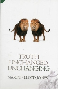 Enlarge image Cover: Truth Unchanged, Unchanging - Christian Focus Publications Ltd