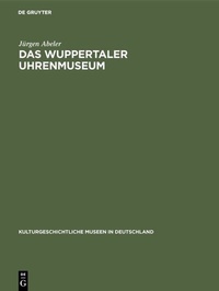 Abbildung von: Das Wuppertaler Uhrenmuseum - De Gruyter