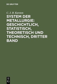 Abbildung von: System der Metallurgie: geschichtlich, statistisch, theoretisch und technisch, Dritter Band - De Gruyter