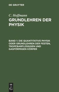 Cover: Die quantitative Physik oder Grundlehren der festen, tropfbarfl&uuml;ssigen und gasf&ouml;rmigen K&ouml;rper - De Gruyter