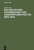Bild: Die deutschen Weißbücher zur auswärtigen Politik 1870-1914 - De Gruyter