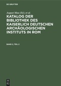 Cover: Katalog der Bibliothek des Kaiserlich Deutschen Arch&auml;ologischen Instituts in Rom. Band 2, Teil 2 - De Gruyter