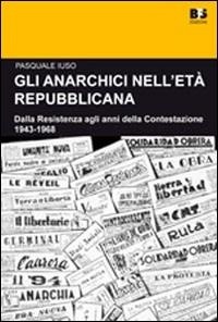 Abbildung von: Gli anarchici nell'età repubblicana. Dalla Resistenza agli anni della Contestazione. 1943-1968 - Cultura storica;BFS Edizioni