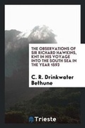 Cover: The Observations of Sir Richard Hawkins, Knt in His Voyage Into the South Sea in the Year 1593 [microform] - Trieste Publishing