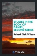 Cover: Studies in the Book of Daniel, a Discussion of the Historical Questions - Trieste Publishing