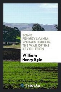Abbildung von: Some Pennsylvania Women During the War of the Revolution - Trieste Publishing