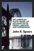 Cover: The American Slave-Trade - Trieste Publishing