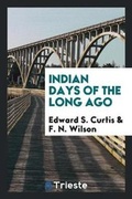Cover: Indian Days of the Long Ago - Trieste Publishing