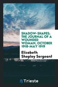 Cover: Shadow-Shapes; The Journal of a Wounded Woman, October 1918-May 1919 - Trieste Publishing
