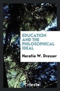 Cover: Education and the Philosophical Ideal - Trieste Publishing