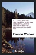 Cover: Catalogue of the Specimens of Hemiptera Heteroptera in the Collection of the British Museum, Part VIII - Trieste Publishing