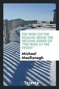 Cover: The Irish on the Somme; Being the Second Series of the Irish at the Front - Trieste Publishing