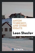 Cover: Anton Tchekhov, and Other Essays - Trieste Publishing