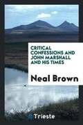 Cover: Critical Confessions and John Marshall and His Times - Trieste Publishing