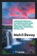 Cover: Abridged Decimal Classification and Relativ Index for Libraries, Clippings, Notes, Etc - Trieste Publishing