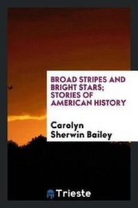 Abbildung von: Broad Stripes and Bright Stars; Stories of American History - Trieste Publishing