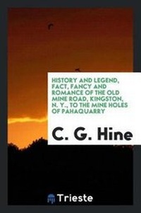 Abbildung von: History and Legend, Fact, Fancy and Romance of the Old Mine Road, Kingston, N. Y., to the Mine Holes of Pahaquarry - Trieste Publishing