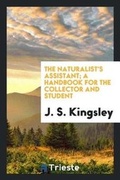 Cover: The Naturalist's Assistant; A Handbook for the Collector and Student - Trieste Publishing