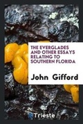 Cover: The Everglades and Other Essays Relating to Southern Florida - Trieste Publishing