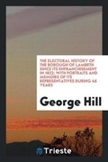 Cover: The Electoral History of the Borough of Lambeth Since Its Enfranchisement in 1832; With Portraits and Memoirs of Its Representatives During 46 Years - Trieste Publishing
