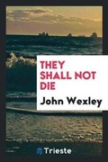 Cover: They Shall Not Die, a Play - Trieste Publishing