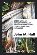 Cover: Greek Life; An Account of Past and Contemporary Conditions and Progress - Trieste Publishing