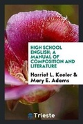 Cover: High School English; A Manual of Composition and Literature - Trieste Publishing