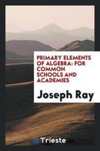 Enlarge image Cover: Primary Elements of Algebra - Trieste Publishing