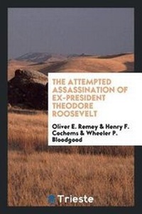 Abbildung von: The Attempted Assassination of Ex-President Theodore Roosevelt - Trieste Publishing