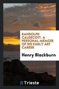 Cover: Randolph Caldecott. a Personal Memoir of His Early Art Career - Trieste Publishing