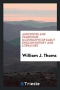 Cover: Anecdotes and Traditions Illustrative of Early English History and Literature - Trieste Publishing