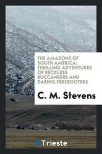 Abbildung von: The Amazons of South America; Thrilling Adventures of Reckless Buccaneers and Daring Freebooters - Trieste Publishing